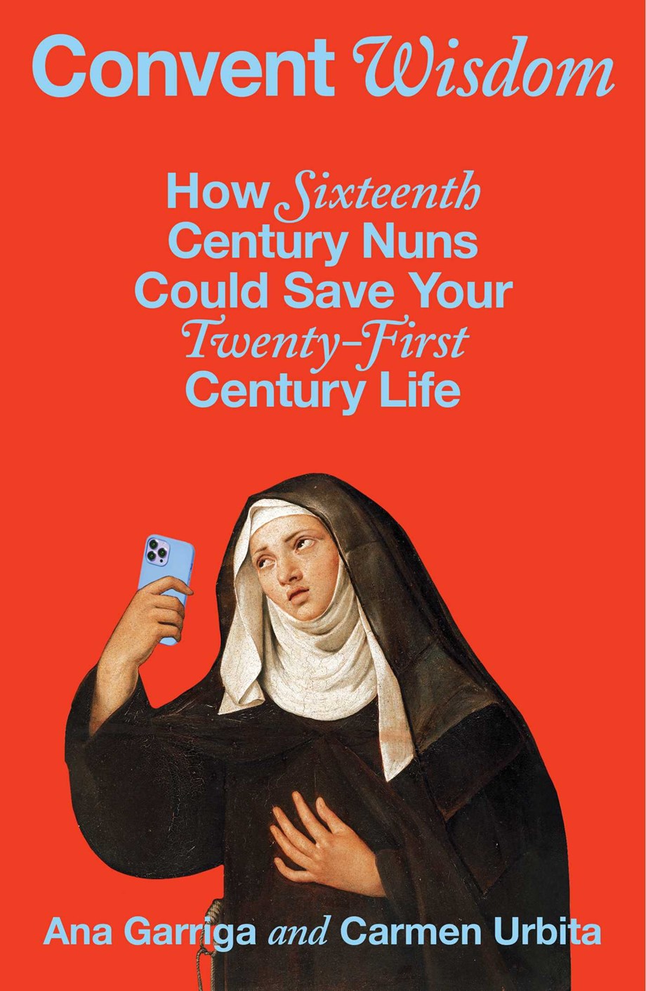 Convent-Wisdom--How-Sixteenth-Century-Nuns-Could-Save-Your-Twenty-First-Century-Life-by-Ana-Garriga-PDF-EPUB.jpg
