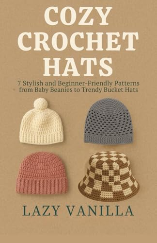Cozy-Crochet-Hats--7-Stylish-and-Beginner-Friendly-Patterns-from-Baby-Beanies-to-Trendy-Buc-by-Lazy-Vanilla-PDF-EPUB.jpg