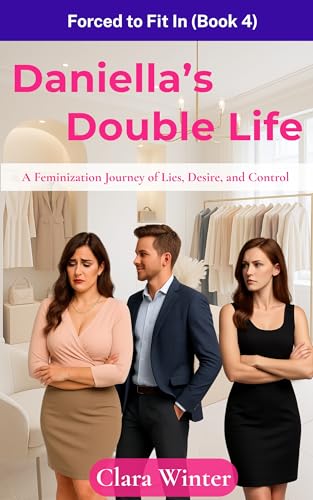Daniella-s-Double-Life--Forced-to-Fit-In-(Book-4)--A-Feminization-Journey-of-Lies-Desire-an-by-Clara-Winter-PDF-EPUB.jpg