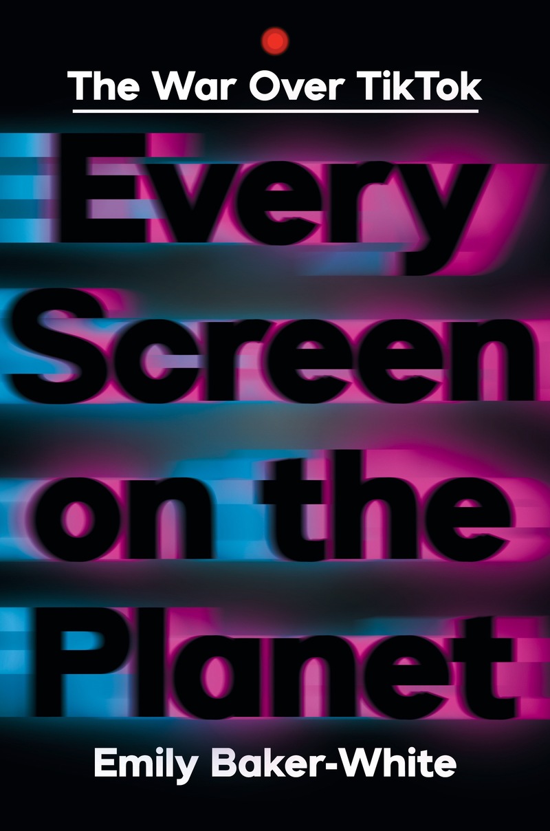 Every-Screen-on-the-Planet--The-War-Over-Tiktok-by-Emily-Baker-White-PDF-EPUB.jpg