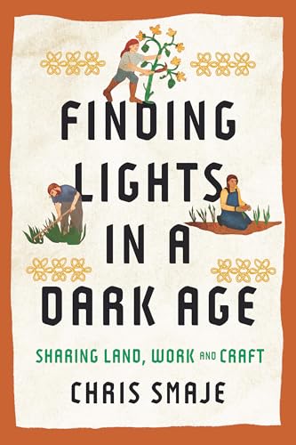 Finding-Lights-in-a-Dark-Age--Sharing-Land-Work-and-Craft-by-Chris-Smaje-PDF-EPUB.jpg