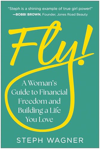 Fly!--A-Woman's-Guide-to-Financial-Freedom-and-Building-a-Life-You-Love-by-Steph-Wagner-PDF-EPUB.jpg