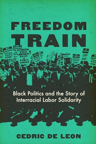 Freedom-Train--Black-Politics-and-the-Story-of-Interracial-Labor-Solidarity-by-Cedric-De-Leon-PDF-EPUB.jpg