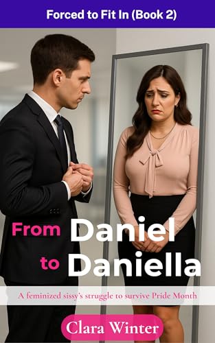 From-Daniel-to-Daniella--Forced-to-Fit-In-(Book-2)--A-Feminized-Sissy-s-Struggle-to-Survive-by-Clara-Winter-PDF-EPUB.jpg