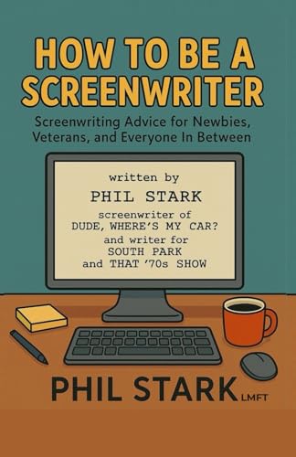 How-to-Be-a-Screenwriter--Screenwriting-Advice-for-Newbies-Veterans-and-Everyone-In-Between-by-Phil-Stark-PDF-EPUB.jpg