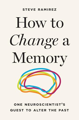 How-to-Change-a-Memory--One-Neuroscientist-s-Quest-to-Alter-the-Past-by-Professor-Steve-Ramirez-PDF-EPUB.jpg