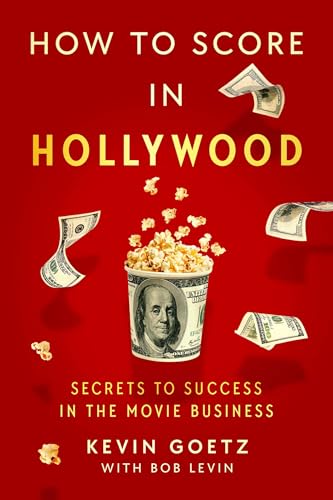 How-to-Score-in-Hollywood--Secrets-to-Success-in-the-Movie-Business-by-Kevin-Goetz-PDF-EPUB.jpg