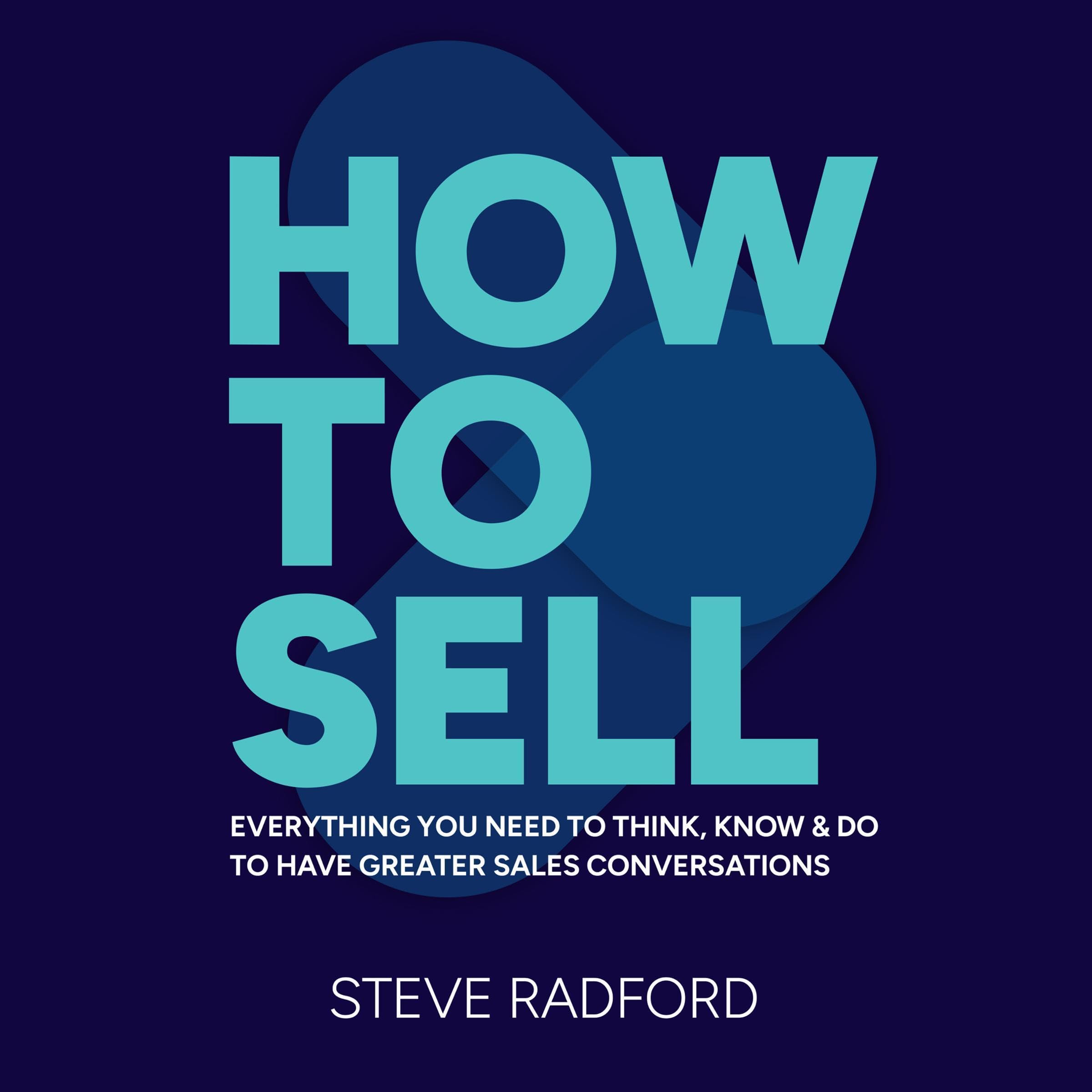 How-to-Sell--Everything-You-Need-to-Think-Know-and-Do-to-Have-Greater-Sales-Conversations-by-Steve-Radford-PDF-EPUB.jpg