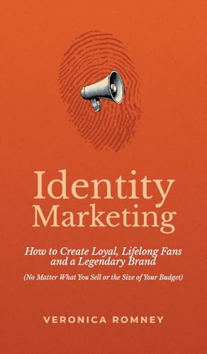 Identity-Marketing--How-to-Create-Loyal-Lifelong-Fans-and-a-Legendary-Brand-by-Veronica-Romney-PDF-EPUB.jpg