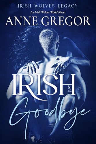 Irish-Goodbye--An-Irish-Wolves-World-Novel-(Legacy-#1)-by-Anne-Gregor-PDF-EPUB.jpg