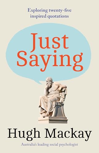 Just-Saying--Exploring-twenty-five-remarkable-quotations-to-enlighten-challenge-and-inspire-by-Hugh-Mackay-PDF-EPUB.jpg