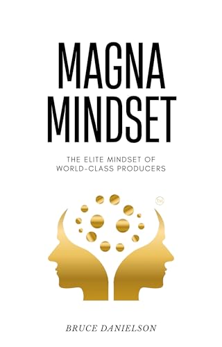 Magna-Mindset--The-Elite-Mindset-of-World-Class-Producers-by-Bruce-Danielson-PDF-EPUB.jpg