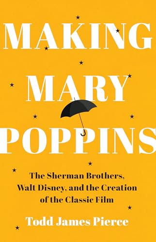 Making-Mary-Poppins--The-Sherman-Brothers-Walt-Disney-and-the-Creation-of-a-Classic-Fi-by-Todd-James-Pierce-PDF-EPUB.jpg