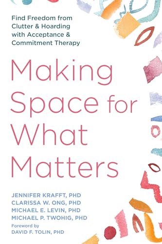 Making-Space-for-What-Matters--Find-Freedom-from-Clutter-and-Hoarding-with-Acceptanc-by-Jennifer-Krafft-PhD-PDF-EPUB.jpg