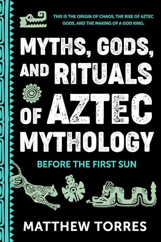 Myths-Gods-and-Rituals-of-Aztec-Mythology--Before-the-First-Sun-by-Matthew-Torres-PDF-EPUB.jpg