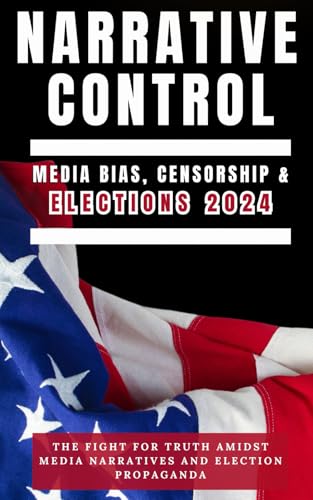 Narrative-Control--Media-Bias-Censorship-and-Election-2024--The-Fight-for-Truth-Amidst-Me-by-Edward-Spencer-PDF-EPUB.jpg