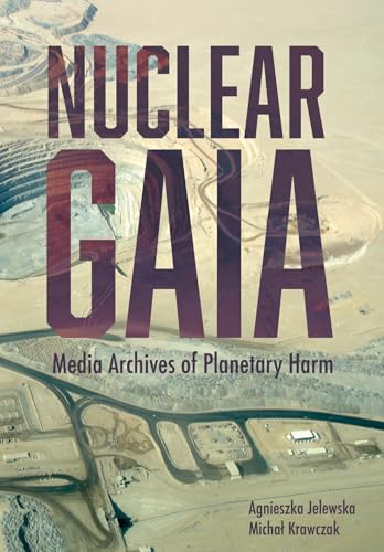 Nuclear-Gaia--Media-Archives-of-Planetary-Harm-by-Agnieszka-Jelewska-PDF-EPUB.jpg