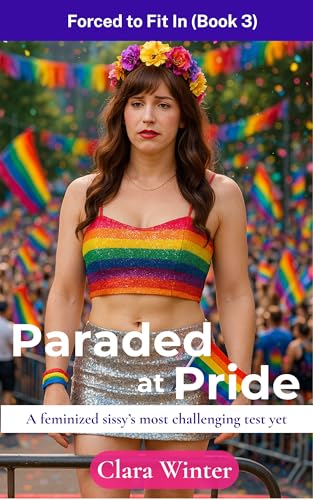 Paraded-at-Pride--Forced-to-Fit-In-(Book-3)--A-Feminized-Sissy-s-Most-Challenging-Test-Yet-by-Clara-Winter-PDF-EPUB.jpg