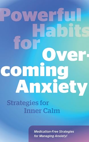 Powerful-Habits-for-Overcoming-Anxiety--Strategies-for-Inner-Calm---Medicati-by-Editors-of-Fair-Winds-Press-PDF-EPUB.jpg
