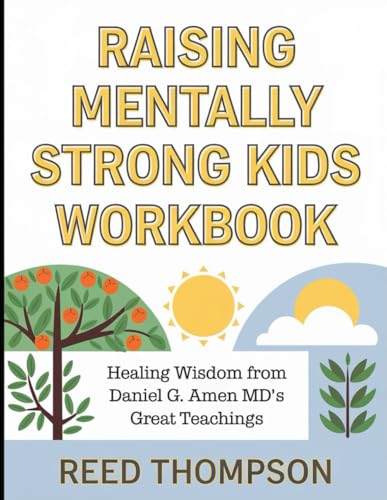 Raising-Mentally-Strong-Kids-Workbook--Healing-Wisdom-from-Daniel-G-Amen-MD's-Great-Teachi-by-Reed-Thompson-PDF-EPUB.jpg