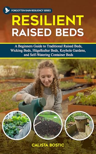 Resilient-Raised-Beds--A-Beginners-Guide-to-Traditional-Raised-Beds-Wicking-Beds-Hugelkul-by-Calista-Bostic-PDF-EPUB.jpg
