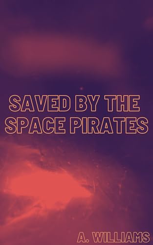 Saved-by-the-Space-Pirates---M-M-Space-Pirate-Romance-by-A-Williams-PDF-EPUB.jpg