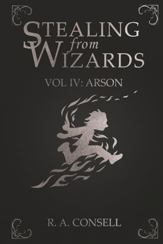 Stealing-from-Wizards--Volume-4--Arson-by-R-A-Consell-PDF-EPUB.jpg