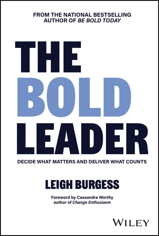 The-BOLD-Leader--Decide-What-Matters-and-Deliver-What-Counts-by-Leigh-Burgess-PDF-EPUB.jpg
