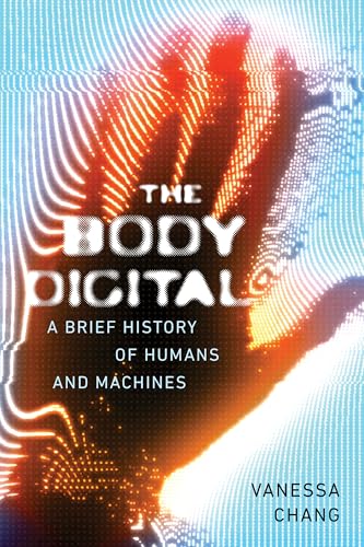 The-Body-Digital--A-Brief-History-of-Humans-and-Machines-from-Cuckoo-Clocks-to-ChatGPT-by-Vanessa-Chang-PDF-EPUB.jpg