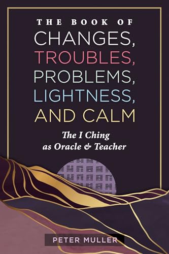 The-Book-of-Changes-Troubles-Problems-Lightness-and-Calm--The-I-Ching-as-Oracle-and-Teacher-by-Peter-Muller-PDF-EPUB.jpg