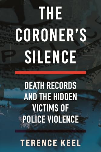 The-Coroner's-Silence--Death-Records-and-the-Hidden-Victims-of-Police-Violence-by-Terence-Keel-PDF-EPUB.jpg