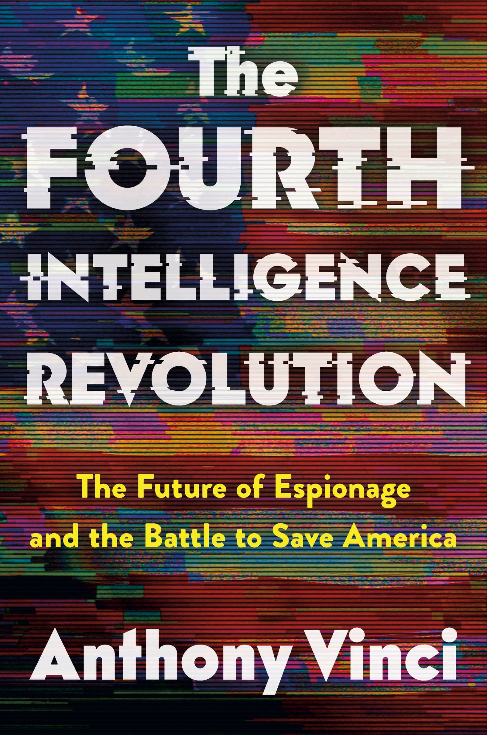 The-Fourth-Intelligence-Revolution--The-Future-of-Espionage-and-the-Battle-to-Save-America-by-Anthony-Vinci-PDF-EPUB.jpg