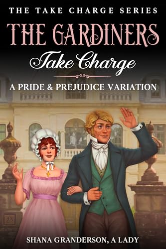 The-Gardiners-Take-Charge--A-Pride-&-Prejudice-Variation-by-Shana-Granderson-A-Lady-PDF-EPUB.jpg