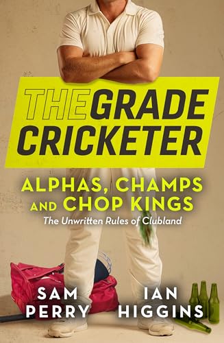 The-Grade-Cricketer--Alphas-Champs-and-Chop-Kings--The-unwritten-rules-of-clubland-by-Sam-Perry-PDF-EPUB.jpg