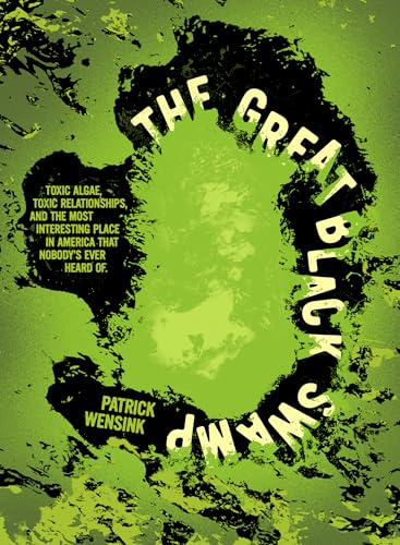 The-Great-Black-Swamp--Toxic-Algae-Toxic-Relationships-and-the-Most-Interesting-Place-in-by-Patrick-Wensink-PDF-EPUB.jpg
