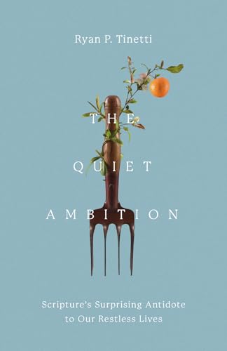 The-Quiet-Ambition--Scripture's-Surprising-Antidote-to-Our-Restless-Lives-by-Ryan-P-Tinetti-PDF-EPUB.jpg