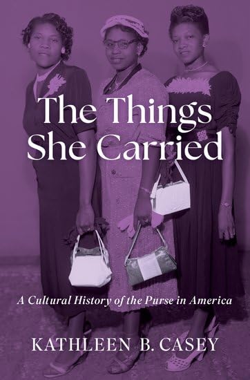 The-Things-She-Carried--A-Cultural-History-of-the-Purse-in-America-by-Kathleen-B-Casey-PDF-EPUB.jpg