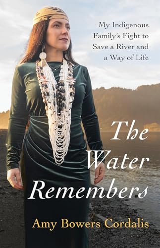 The-Water-Remembers--My-Indigenous-Family's-Fight-to-Save-a-River-and-a-Way-of-Life-by-Amy-Bowers-Cordalis-PDF-EPUB.jpg