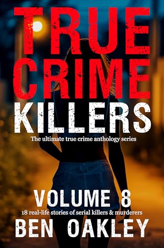 True-Crime-Killers-Volume-8--18-real-life-stories-of-serial-killers-and-murderers-by-Ben-Oakley-PDF-EPUB.jpg