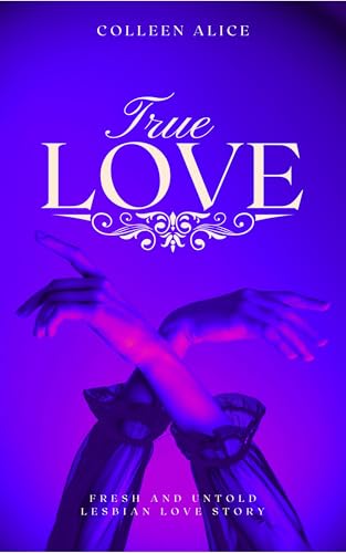 True-Love--Fresh-and-Untold-Lesbian-Love-Story-by-Colleen-Alice-PDF-EPUB.jpg