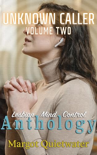 Unknown-Caller-Vol-2--Part-of-the-Lesbian-Mind-Control-Anthology-series-by-Margot-Quietwater-PDF-EPUB.jpg