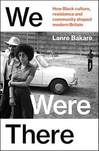 We-Were-There--How-Black-Culture-Resistance-and-Community-Shaped-Modern-Britain-by-Lanre-Bakare-PDF-EPUB.jpg