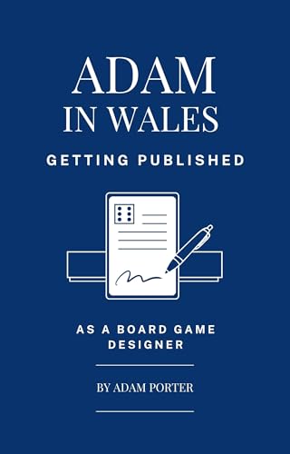 Adam-in-Wales-–-Getting-Published-as-a-Board-Game-Designer--A-step-by-step-guide-to-creating-by-Adam-Porter-PDF-EPUB.jpg