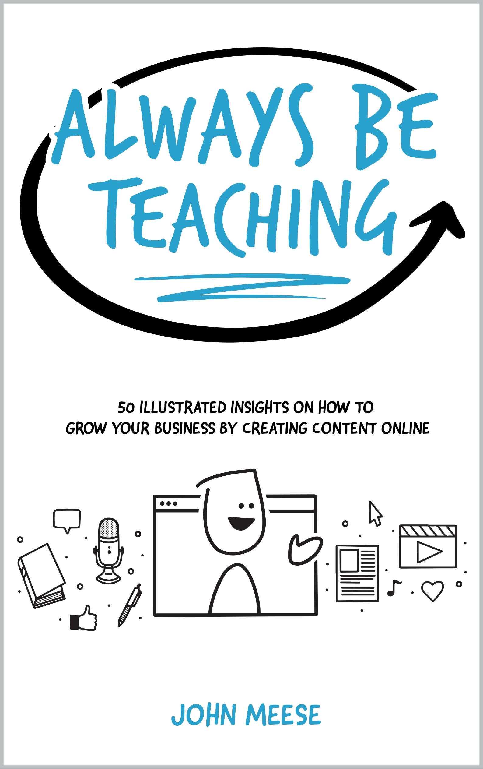 Always-Be-Teaching--50-Illustrated-Insights-on-How-to-Grow-Your-Business-by-Creating-Content--by-John-Meese-PDF-EPUB.jpg