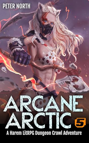 Arcane-Arctic-5--A-Harem-LitRPG-Dungeon-Crawl-Adventure-by-Peter-North-PDF-EPUB.jpg