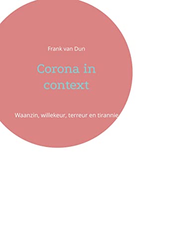 Corona-in-context--Waanzin-willekeur-terreur-en-tirannie-by-Frank-van-Dun-PDF-EPUB.jpg