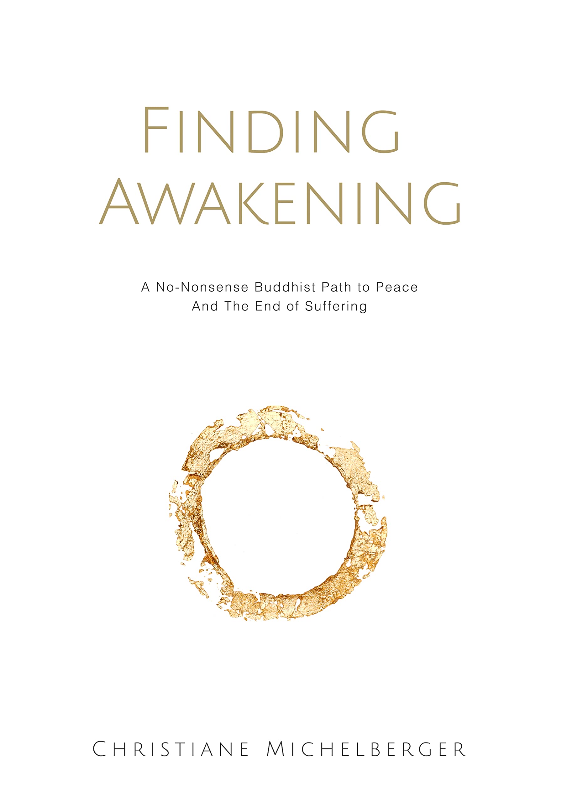 Finding-Awakening--A-No-Nonsense-Buddhist-Path-to-Peace-and-the-End-of-Suffering-by-Christiane-Michelberger-PDF-EPUB.jpg