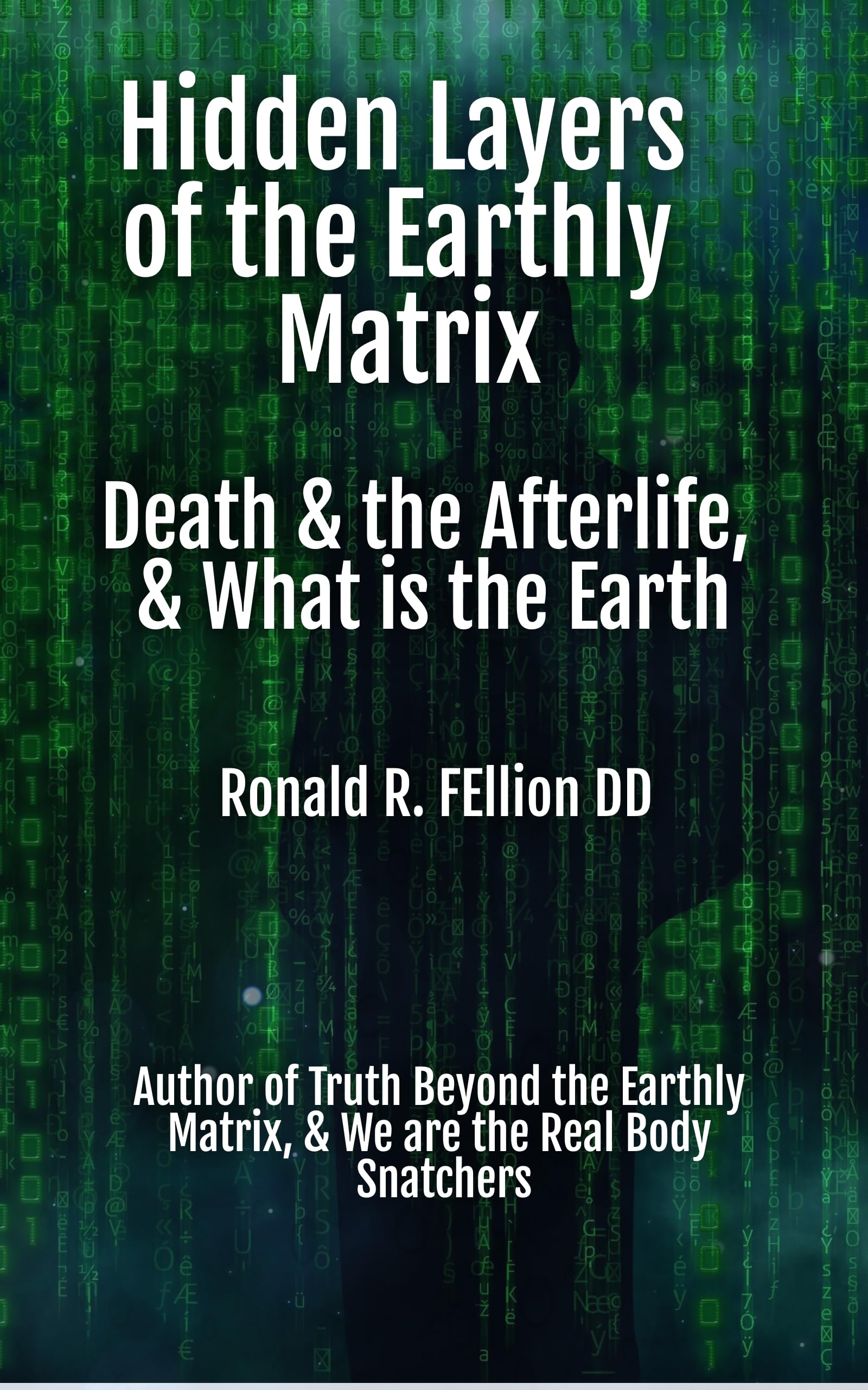 Hidden-Layers-of-the-Earthly-Matrix--Death-and-the-Afterlife-&-What-is-the-Earth-by-Ronald-Fellion-PDF-EPUB.jpg