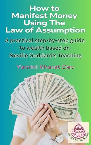 How-to-Manifest-Money-Using-The-Law-of-Assumption--A-practical-step-by-step-guide-to-w-by-Yamini-Kharat-Dev-PDF-EPUB.jpg