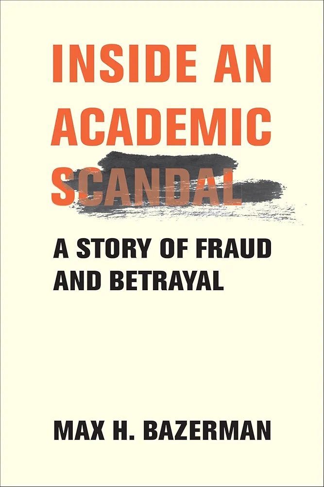 Inside-an-Academic-Scandal--A-Story-of-Fraud-and-Betrayal-by-Max-H-Bazerman-PDF-EPUB.jpg